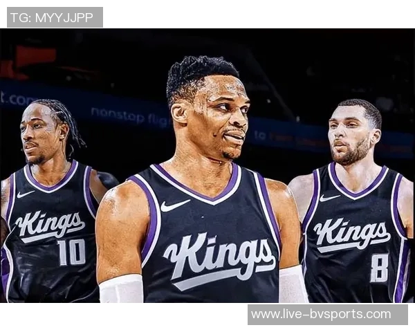 威斯布鲁克与国王队合作意向强烈双方有望达成共识