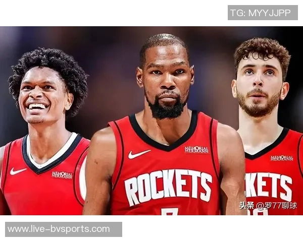 火箭队迎来KD加盟休斯敦进攻实力大幅提升再创辉煌